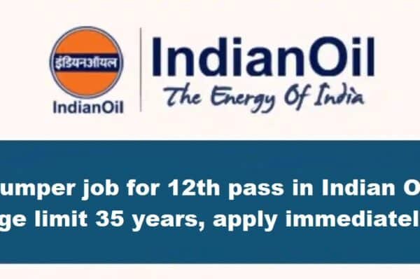 Indian Oil Job for 12th Pass in Indian Oil' Age Limit is 35 years