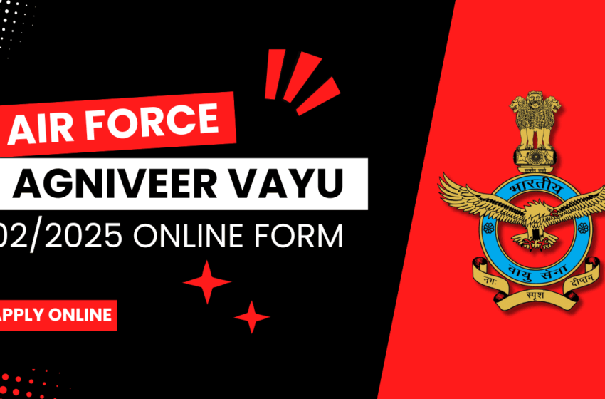  Air Force Agniveer 02/2025 Online Form’ Airforce Agniveer Vayu